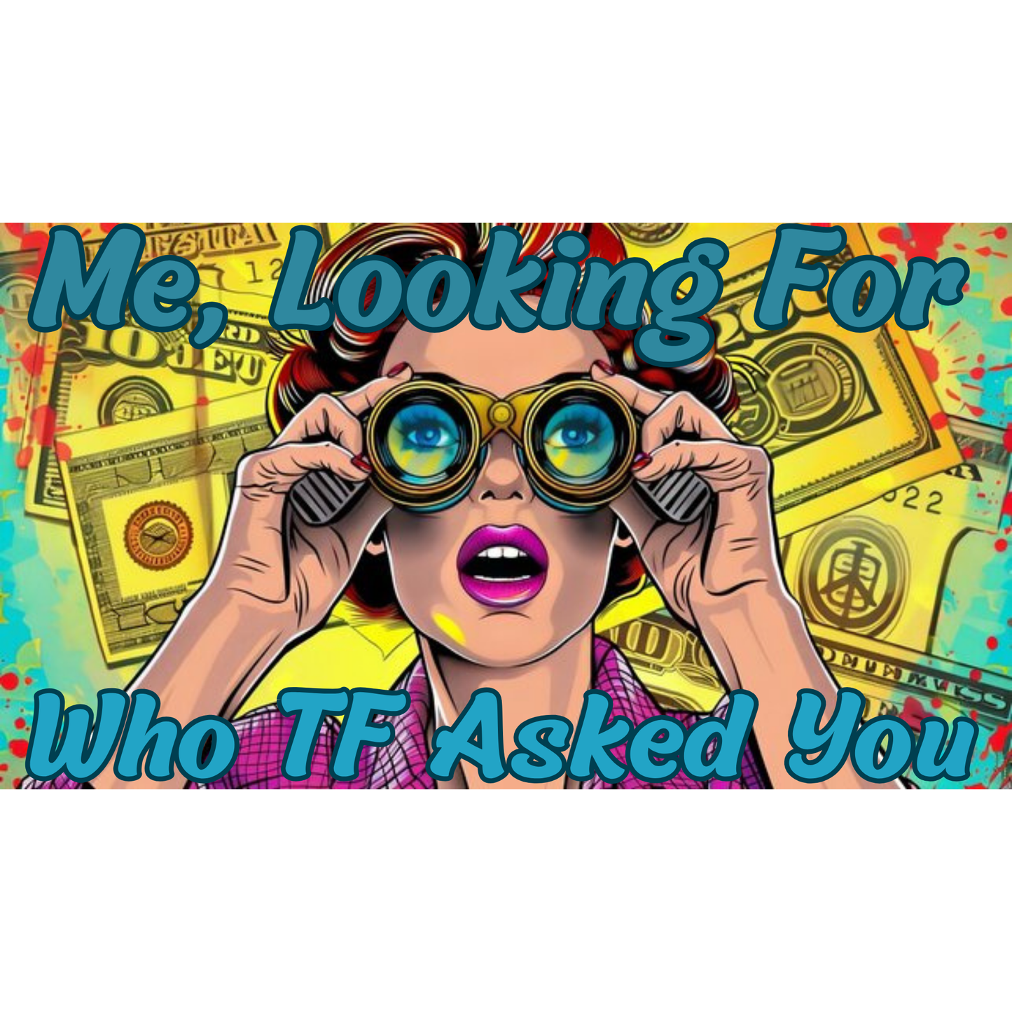 Sublimation T-Shirt - Me, Looking for Who T* Asked You